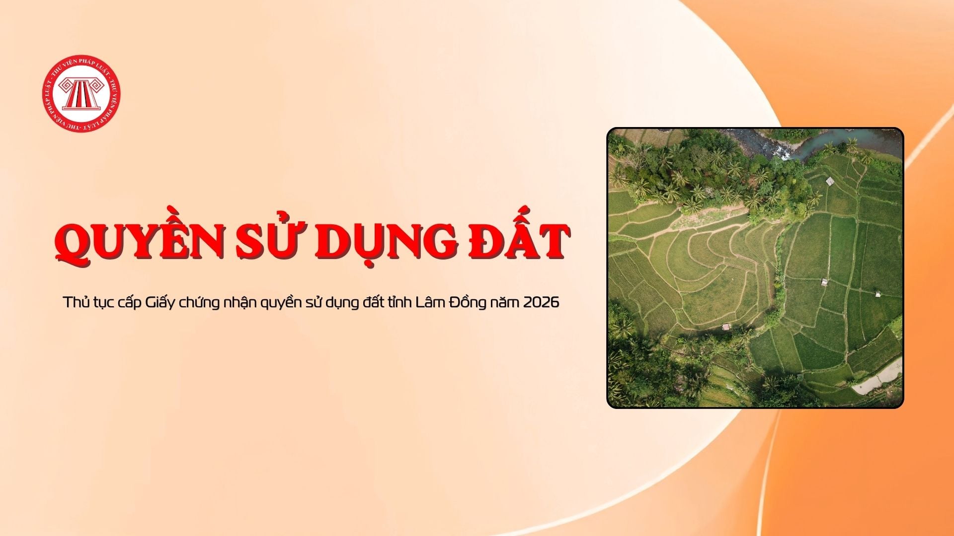 Thủ tục cấp Giấy chứng nhận quyền sử dụng đất tỉnh Lâm Đồng năm 2026