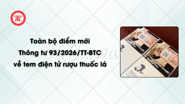 Toàn bộ điểm mới Thông tư 93/2026/TT-BTC về tem điện tử rượu thuốc lá