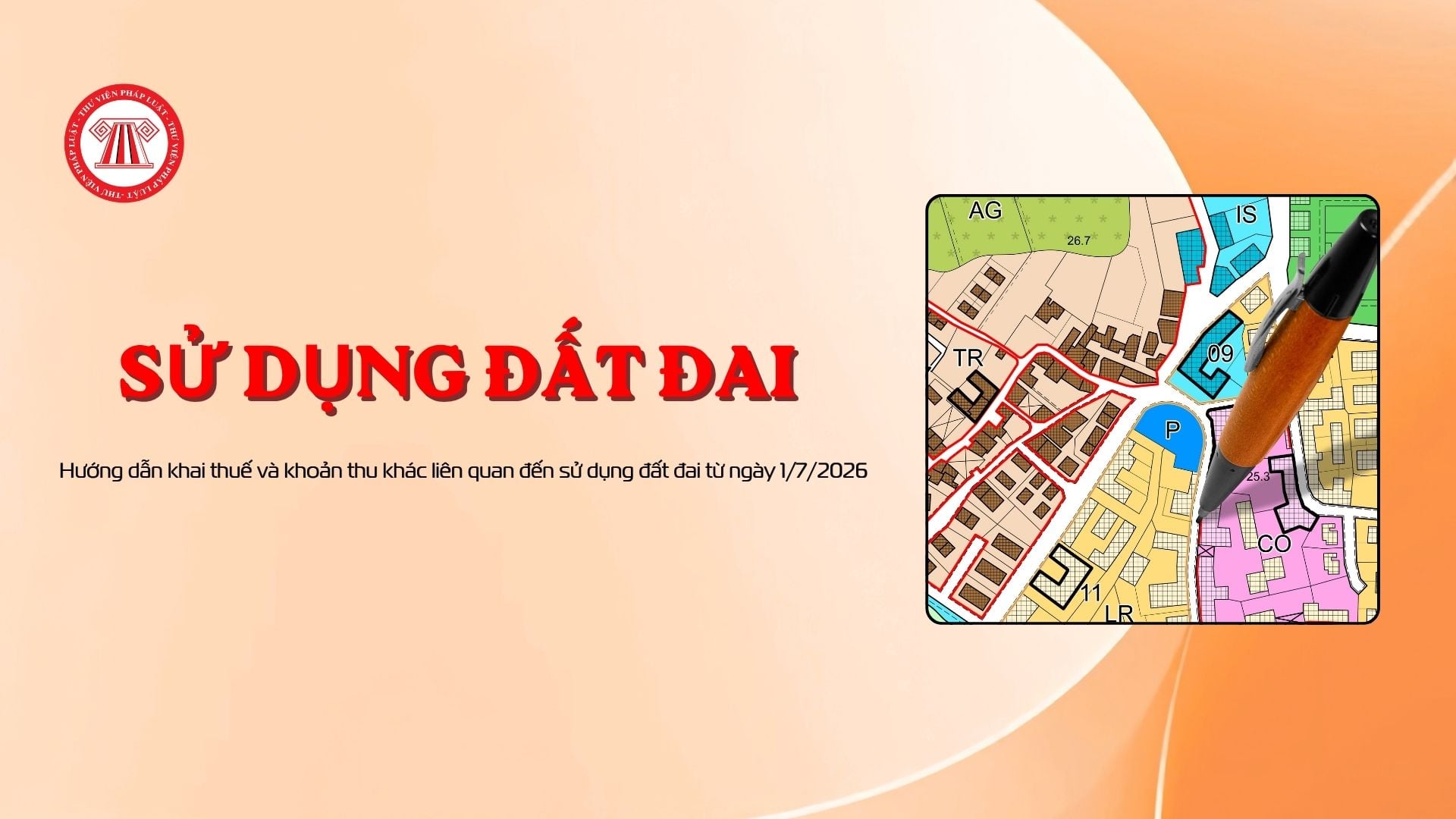 Hướng dẫn khai thuế và khoản thu khác liên quan đến sử dụng đất đai từ ngày 1/7/2026