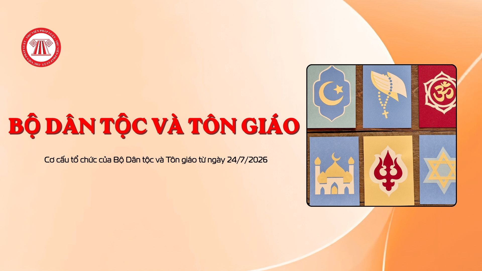 Cơ cấu tổ chức của Bộ Dân tộc và Tôn giáo từ ngày 24/7/2026