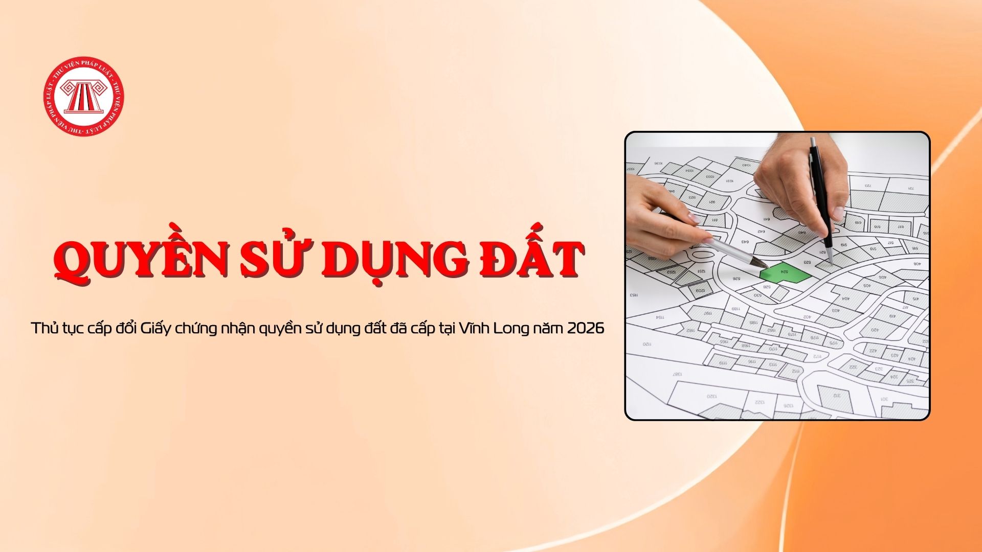 Thủ tục cấp đổi Giấy chứng nhận quyền sử dụng đất đã cấp tại Vĩnh Long năm 2026