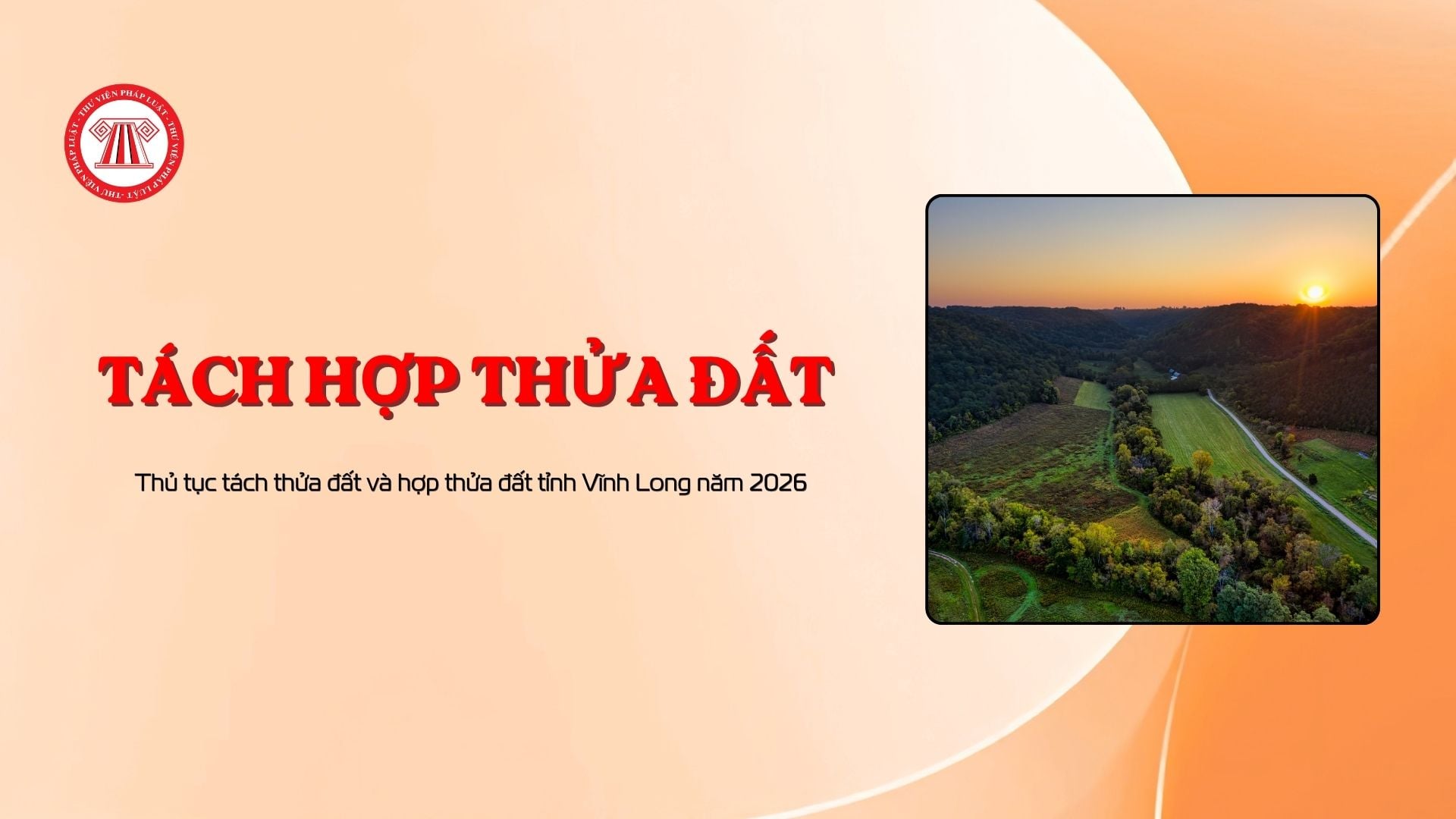 Thủ tục tách thửa đất và hợp thửa đất tỉnh Vĩnh Long năm 2026