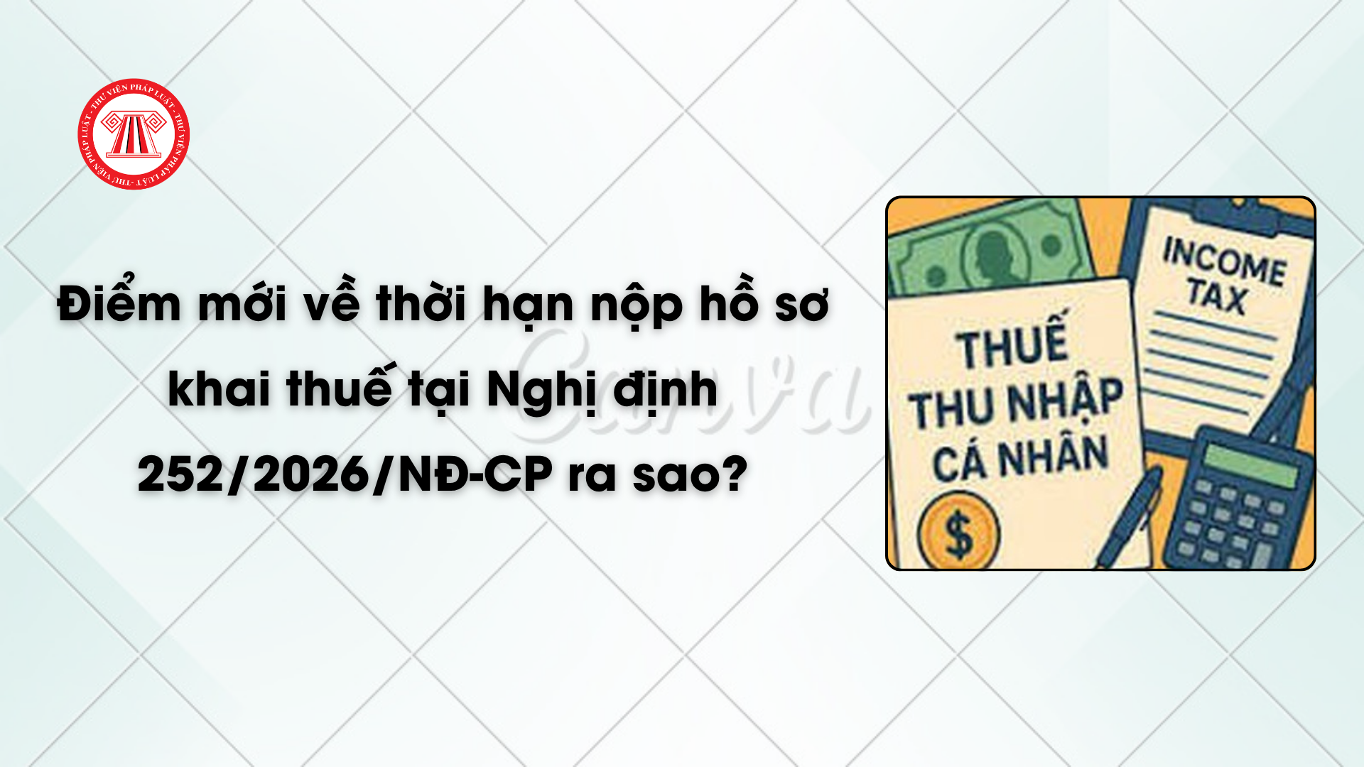 Điểm mới về thời hạn nộp hồ sơ khai thuế tại Nghị định 252/2026/NĐ-CP ra sao