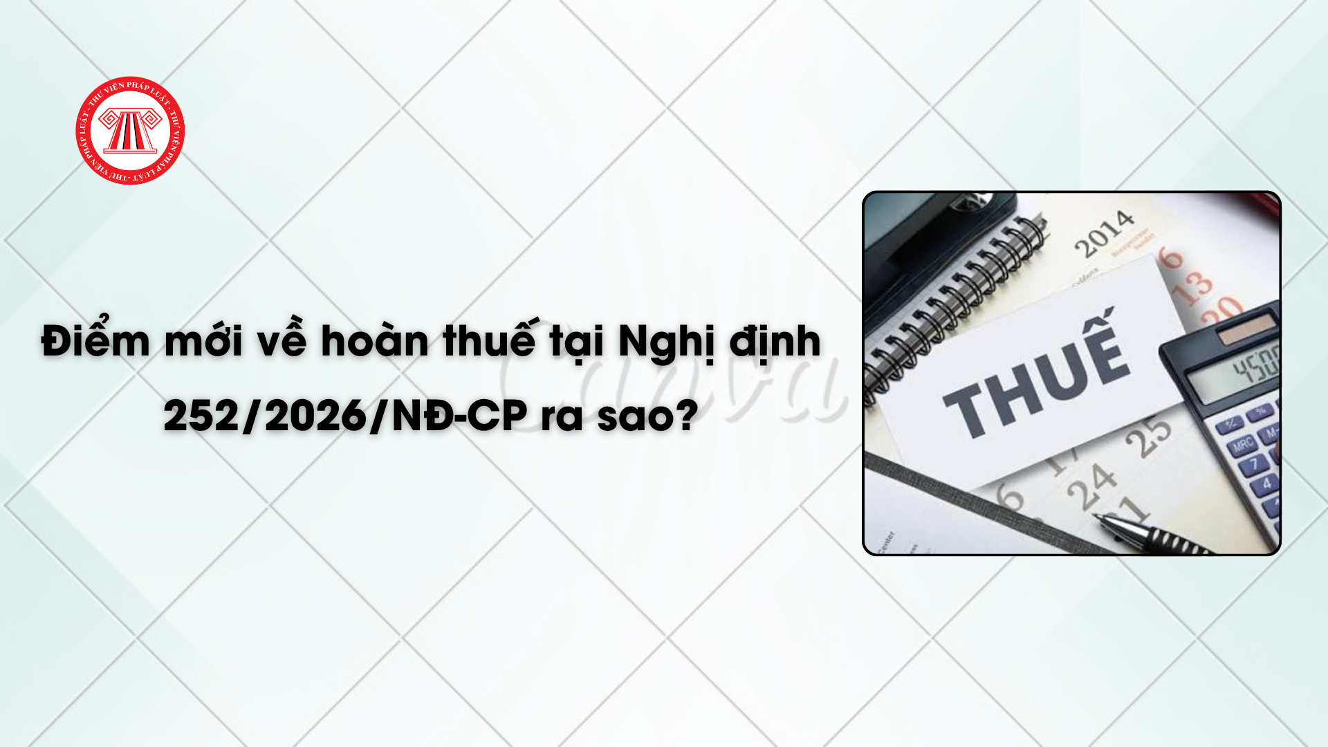 Điểm mới về hoàn thuế tại Nghị định 252/2026/NĐ-CP ra sao