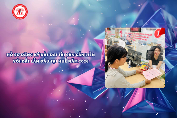 Hồ sơ đăng ký đất đai tài sản gắn liền với đất lần đầu tại Huế năm 2026 gồm những gì?