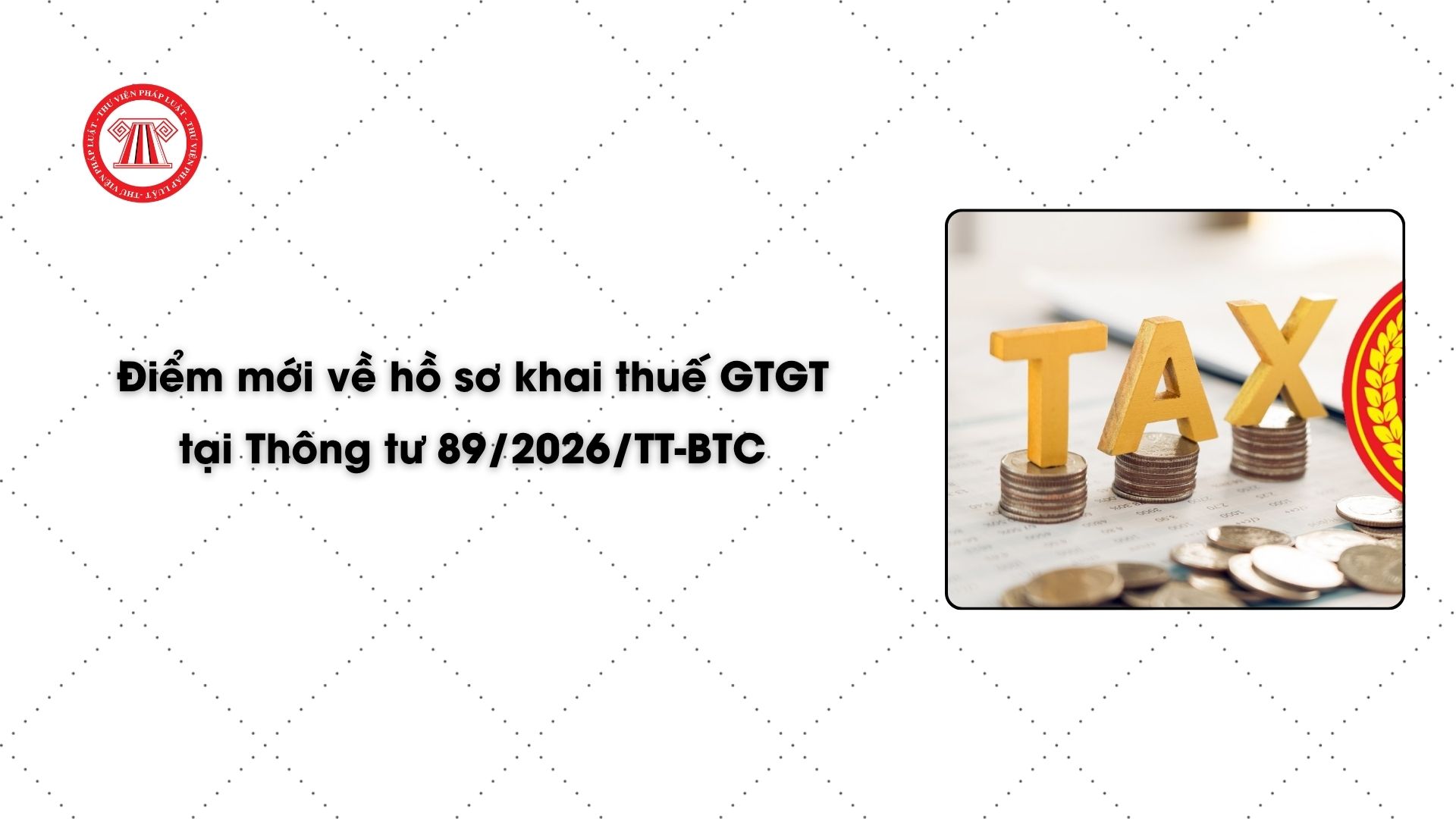 Điểm mới về hồ sơ khai thuế GTGT tại Thông tư 89/2026/TT-BTC