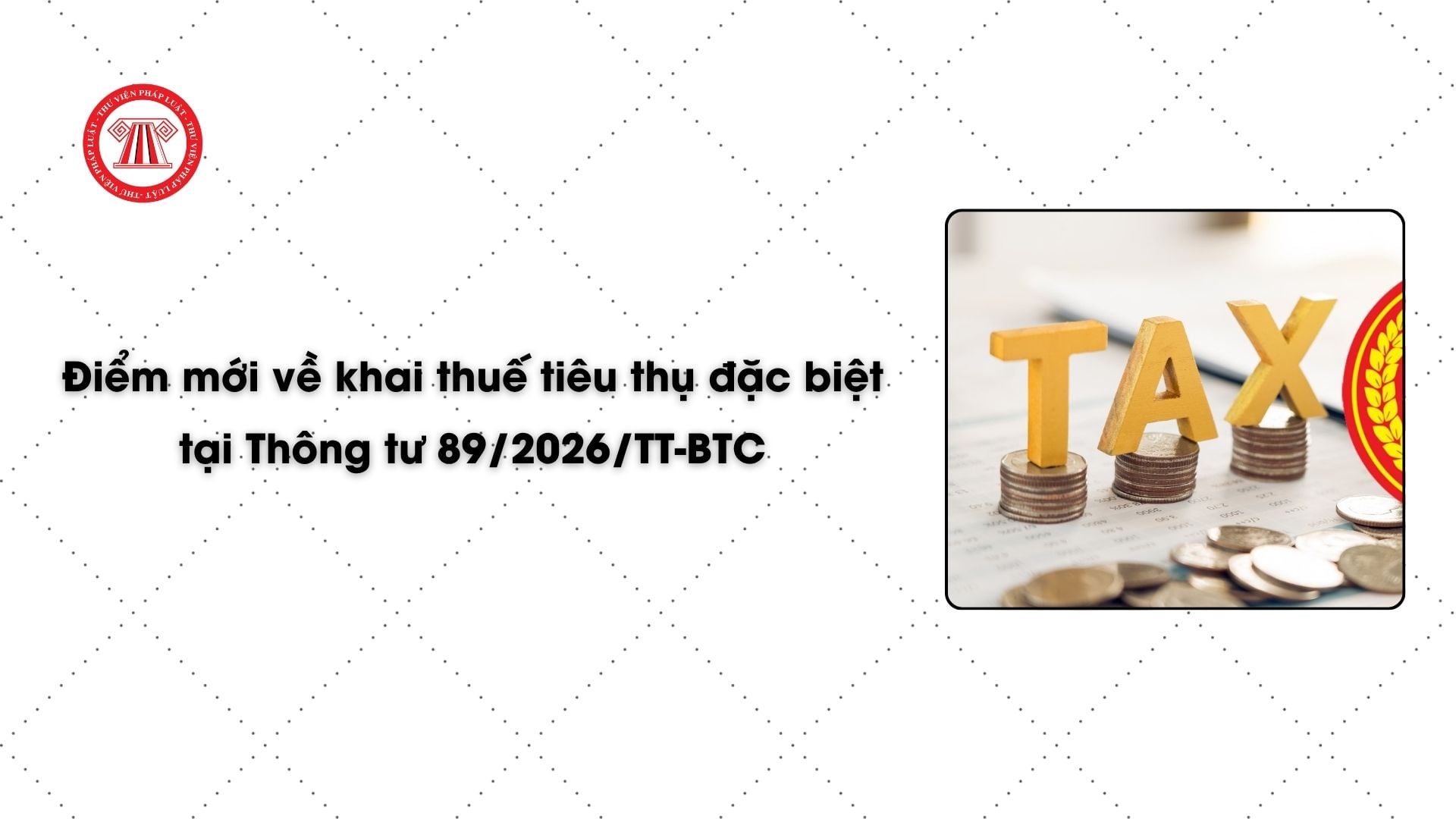 Điểm mới về khai thuế tiêu thụ đặc biệt tại Thông tư 89/2026/TT-BTC