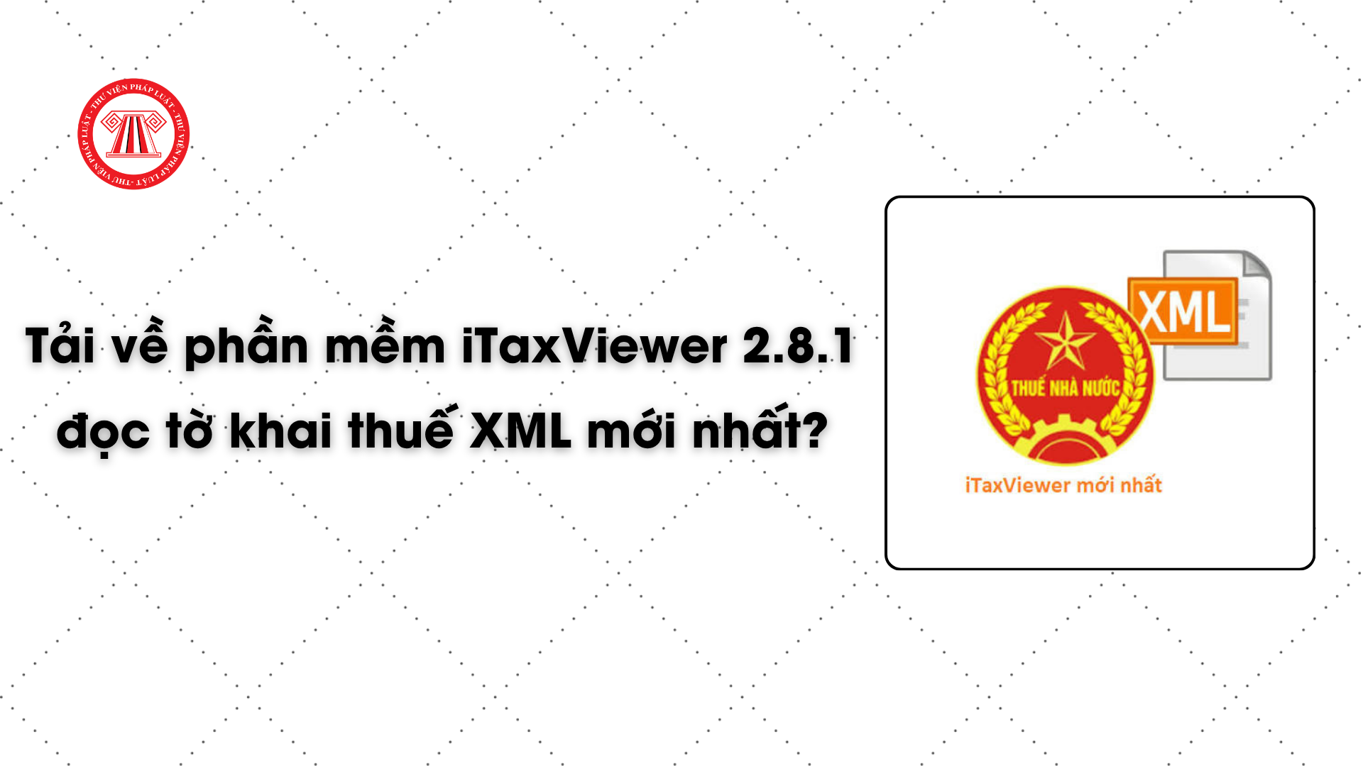 Tải về phần mềm iTaxViewer 2.8.1 đọc tờ khai thuế XML mới nhất
