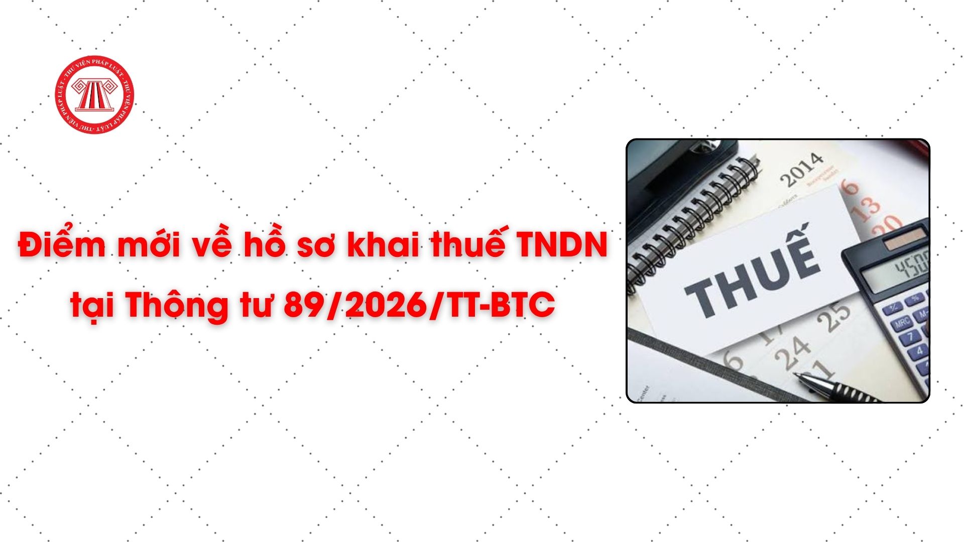 Điểm mới về hồ sơ khai thuế TNDN tại Thông tư 89/2026/TT-BTC