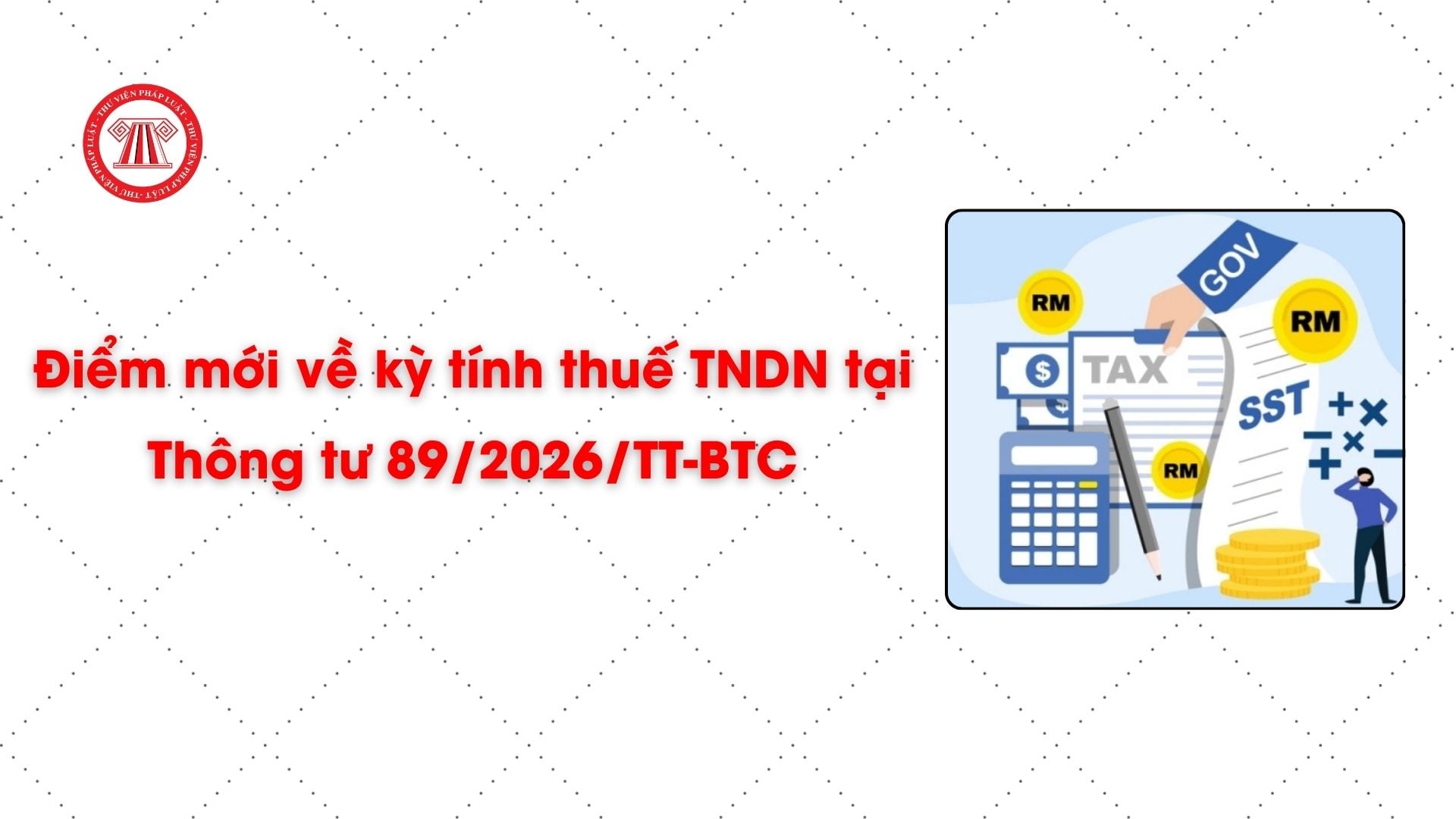 Điểm mới về kỳ tính thuế TNDN tại Thông tư 89/2026/TT-BTC