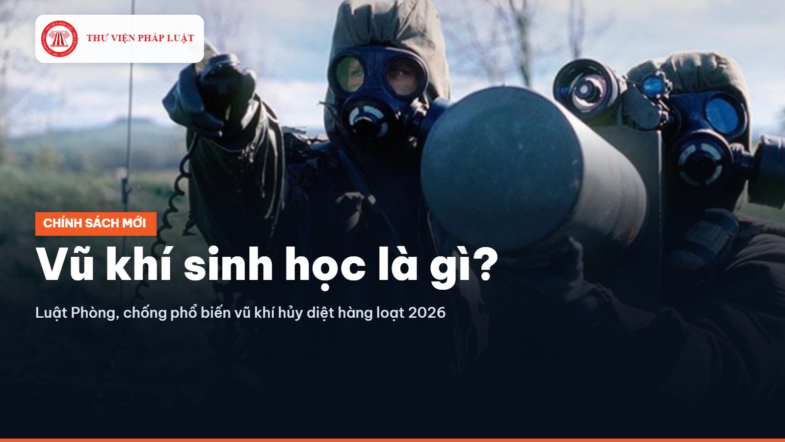 Vũ khí sinh học là gì theo Luật số 13/2026/QH16?