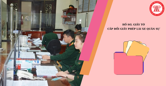 Cấp đổi Giấy phép lái xe quân sự cần những hồ sơ, giấy tờ gì?