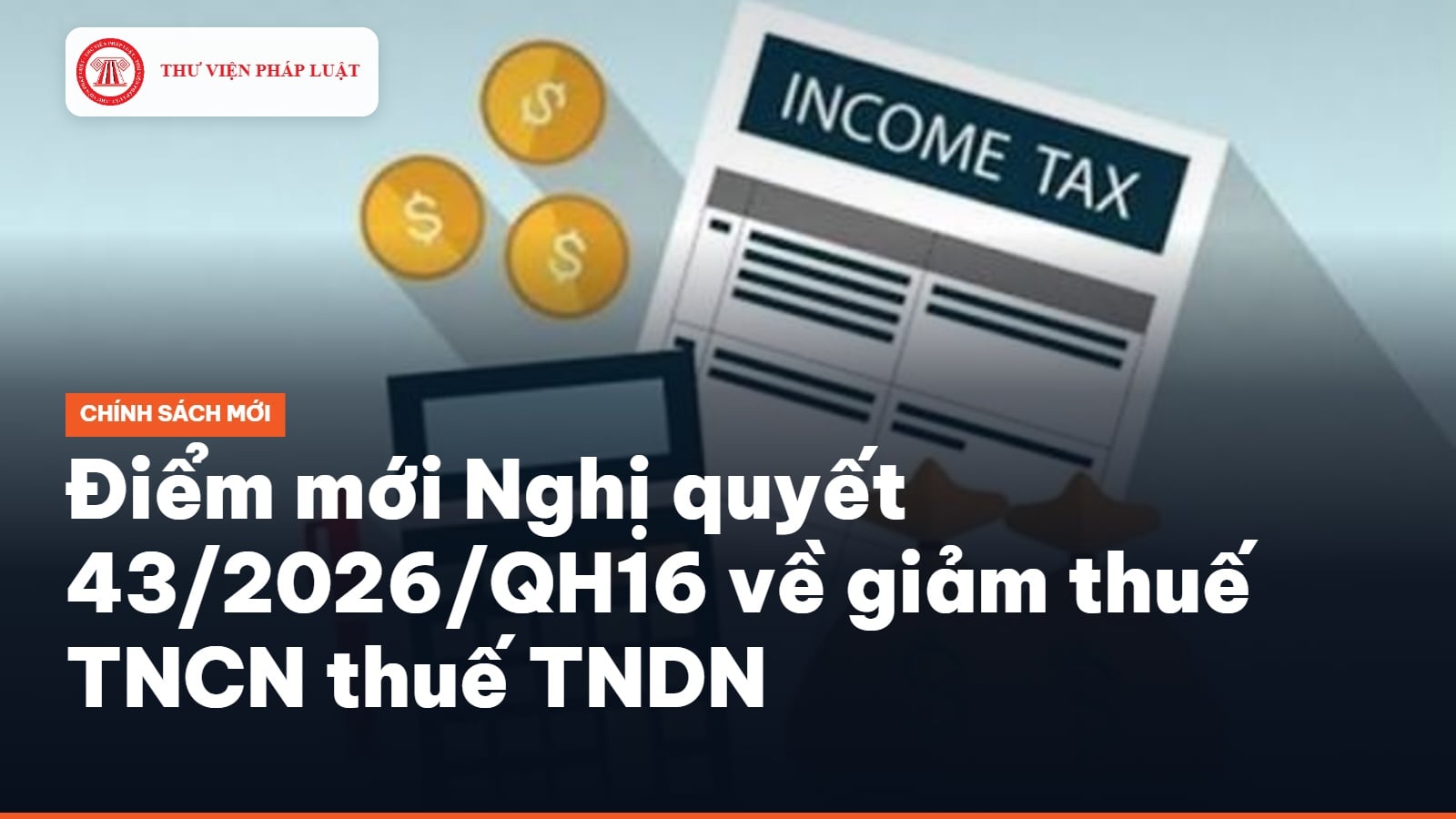 Điểm mới Nghị quyết 43/2026/QH16 về giảm thuế TNCN thuế TNDN