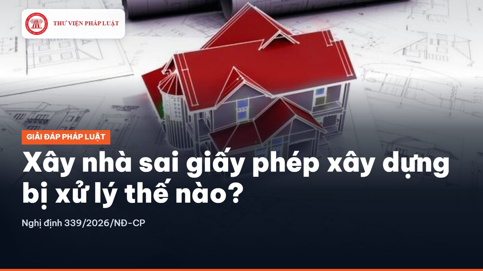Xây nhà sai giấy phép xây dựng bị xử lý thế nào?