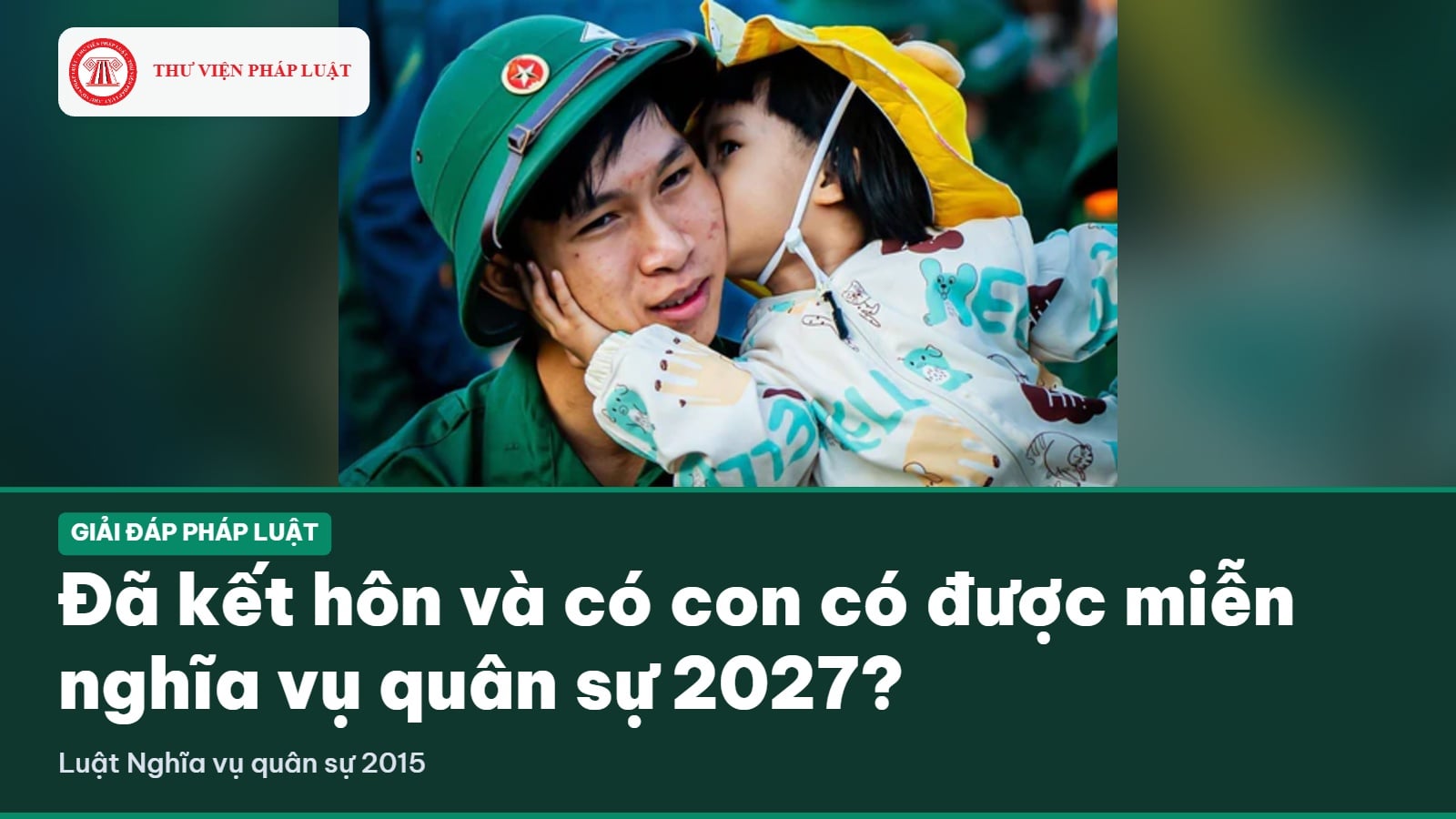 Đã kết hôn và có con có được miễn nghĩa vụ quân sự 2027 không?