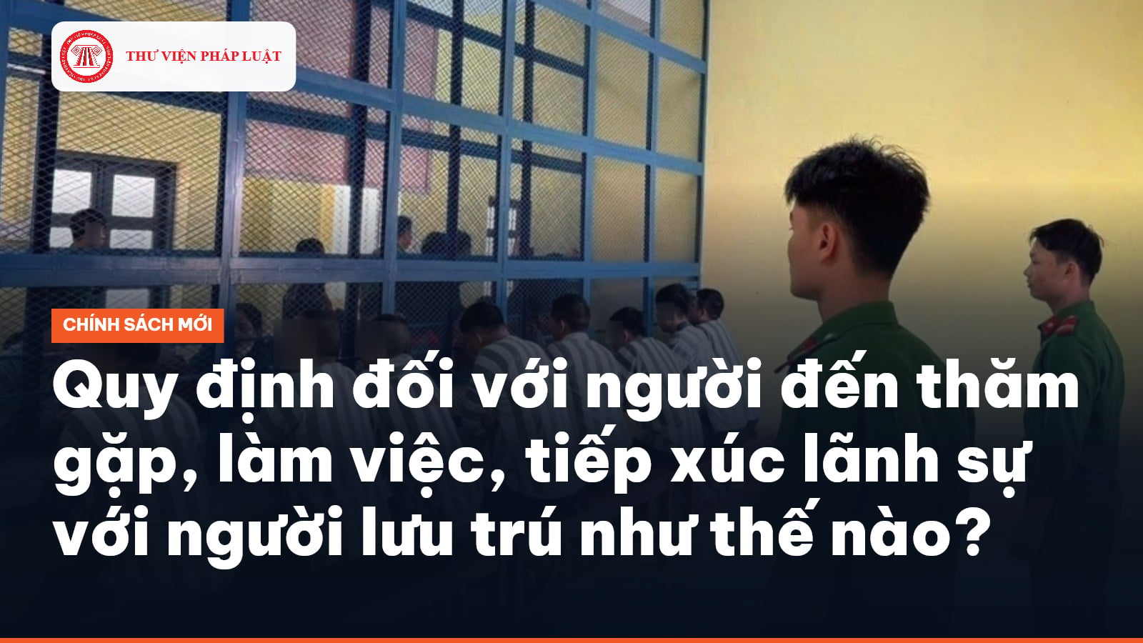 Quy định đối với người đến thăm gặp, làm việc, tiếp xúc lãnh sự với người lưu trú?
