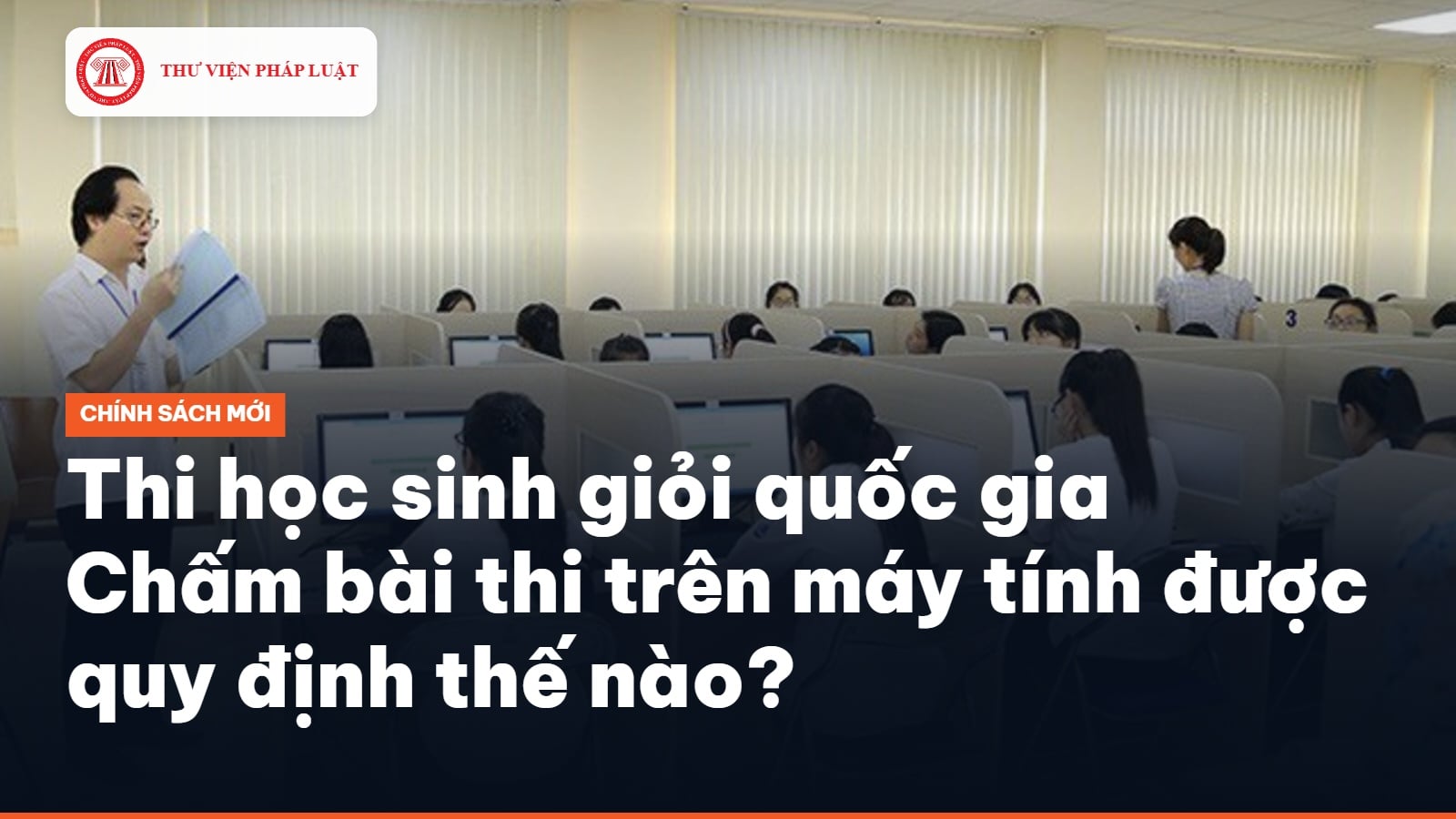 Thi học sinh giỏi quốc gia: Chấm bài thi trên máy tính được quy định thế nào?